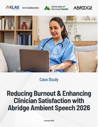 Reducing Burnout & Enhancing Clinician Satisfaction with Abridge Ambient Speech 2026