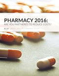 Pharmacy 2016: Are You Partnered to Reduce Costs?