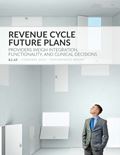 Revenue Cycle Future Plans 2016: Providers Weigh Integration, Functionality, and Clinical Decisions
