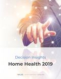 Home Health 2019: Decision Insights Report