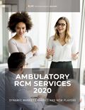 Ambulatory RCM Services 2020: Dynamic Market Changes and New Players
