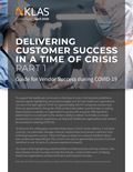 Delivering Customer Success in a Time of Crisis, Part 1: Guide for Vendor Success during COVID-19