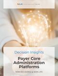 Payer Core Administration Platforms 2020: New Decisions & New Life (A Decision Insights Report)