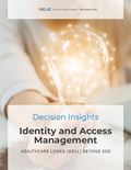 Identity and Access Management 2020: Healthcare Looks (Well) beyond SSO (A Decision Insights Report)