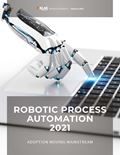 Robotic Process Automation 2021: Adoption Moving Mainstream