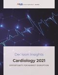 Cardiology 2021: Opportunity for Market Disruption (A Decision Insights Report) Report Cover Image
