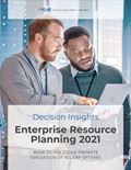 Enterprise Resource Planning 2021: Move to the Cloud Prompts Evaluation of All ERP Options (A Decision Insights Report)