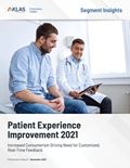 Patient Experience Improvement 2021: Increased Consumerism Driving Need for Customized, Real-Time Feedback