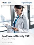 Healthcare IoT Security 2022: Moving beyond Device Visibility