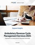 Ambulatory Revenue Cycle Management Services 2024: Organizations’ Increasing Need for Meaningful Partnerships