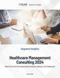 Healthcare Management Consulting 2024: What Firms Are Perceived as Best Suited to Address Top Challenges?