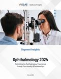 Ophthalmology 2024: Optimizing the Ophthalmology Experience through Functionality & Relationships) Report Cover Image