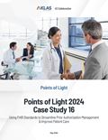 Points of Light 2024 Case Study 16: Using FHIR Standards to Streamline Prior Authorization Management & Improve Patient Care