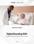 Digital Rounding 2024: How Well Do Solutions Increase Efficiency for Nurses?