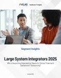 Large System Integrators 2025: Who Is Supporting Organizations’ Needs for Clinical, Financial & Operational IT Outsourcing?