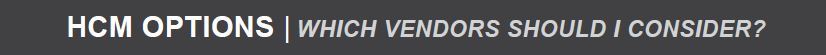 hcm options which vendors should i consider